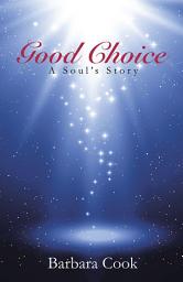 Icon image Good Choice: A Soul’S Story