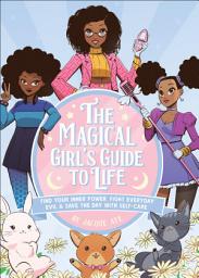 Icon image The Magical Girl's Guide to Life: Find Your Inner Power, Fight Everyday Evil, and Save the Day with Self-Care