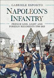 Icon image Napoleon's Infantry: French Line, Light and Foreign Regiments 1799–1815