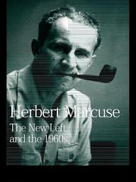 Icon image The New Left and the 1960s: Collected Papers of Herbert Marcuse, Volume 3
