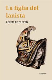 Icon image La figlia del lanista
