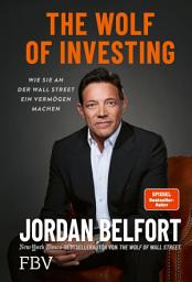 Icon image The Wolf of Investing: Wie Sie an der Wall Street ein Vermögen machen | Das Playbook vom Wolf of Wall Street: Tricks, Geheimnisse und Insights des Skandal-Traders