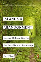 Icon image Islands of Abandonment: Nature Rebounding in the Post-Human Landscape