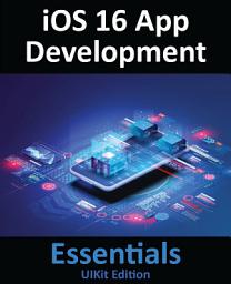 Icon image iOS 16 App Development Essentials - UIKit Edition: Learn to Develop iOS 16 Apps with Xcode 14 and Swift
