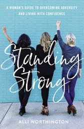 Icon image Standing Strong: A Woman's Guide to Overcoming Adversity and Living with Confidence