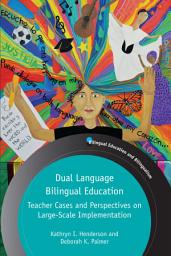 Icon image Dual Language Bilingual Education: Teacher Cases and Perspectives on Large-Scale Implementation