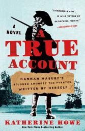 Icon image A True Account: Hannah Masury’s Sojourn Amongst the Pyrates, Written by Herself