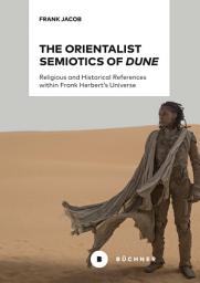 Icon image The Orientalist Semiotics of »Dune«: Religious and Historical References within Frank Herbert's Universe