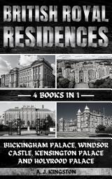 Icon image British Royal Residences: Buckingham Palace, Windsor Castle, Kensington Palace And Holyrood Palace