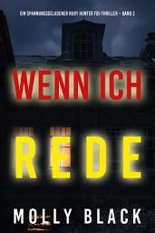 Icon image Wenn ich rede (Ein spannungsgeladener Ruby Hunter FBI-Thriller – Band 2)