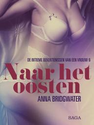 Icon image Naar het oosten - de intieme bekentenissen van een vrouw 6 - erotisch verhaal