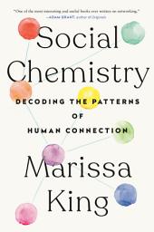 Icon image Social Chemistry: Decoding the Patterns of Human Connection