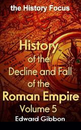 Icon image History of the Decline and Fall of the Roman Empire V 5: the History Focus