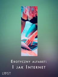 Icon image Erotyczny alfabet: I jak Internet - zbiór opowiadań: Tom 9