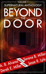 Icon image Beyond The Door: Volume 1: Supernatural Anthology