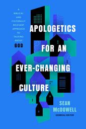 Icon image Apologetics for an Ever-Changing Culture: A Biblical and Culturally Relevant Approach to Talking About God