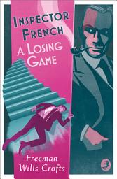 Icon image Inspector French: A Losing Game (Inspector French, Book 18)