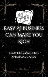 Icon image Easy AI Business Can Make You Rich: Crafting & Selling Spiritual Cards