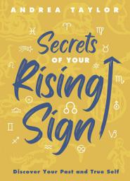 Icon image Secrets of Your Rising Sign: Discover Your Past and True Self