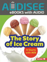 Icon image The Story of Ice Cream: It Starts with Milk