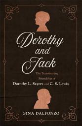 Icon image Dorothy and Jack: The Transforming Friendship of Dorothy L. Sayers and C. S. Lewis