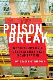 Icon image Prison Break: Why Conservatives Turned Against Mass Incarceration