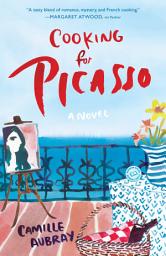 Icon image Cooking for Picasso: A Novel