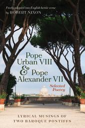 Icon image Pope Urban VIII and Pope Alexander VII: Selected Poetry: Lyrical Musings of Two Baroque Pontiffs