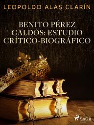 Icon image Benito Pérez Galdós: Estudio Crítico-Biográfico