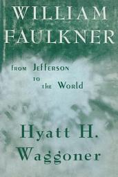 Icon image William Faulkner: From Jefferson to the World
