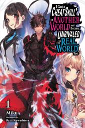 Icon image I Got a Cheat Skill in Another World and Became Unrivaled in The Real World, Too (light novel): I Got a Cheat Skill in Another World and Became Unrivaled in The Real World, Too, Vol. 1 (light novel)