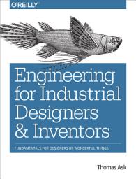 Icon image Engineering for Industrial Designers and Inventors: Fundamentals for Designers of Wonderful Things