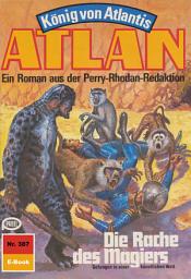 Icon image Atlan 387: Die Rache des Magiers: Atlan-Zyklus "König von Atlantis"