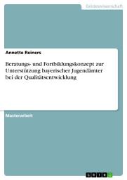 Icon image Beratungs- und Fortbildungskonzept zur Unterstützung bayerischer Jugendämter bei der Qualitätsentwicklung
