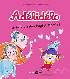 Icon image Adélidélo: La belle vie avec Papi et Mamie