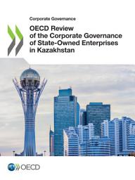 Icon image Corporate Governance OECD Review of the Corporate Governance of State-Owned Enterprises in Kazakhstan