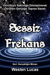 Icon image Sessiz Frekans: Gürültüyü Sakinliğe Dönüştürerek Öz Olanı Gerçeğe Taşıma Sanatı