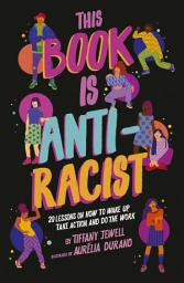Icon image This Book Is Anti-Racist: 20 lessons on how to wake up, take action, and do the work