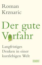 Icon image Der gute Vorfahr: Langfristiges Denken in einer kurzlebigen Welt