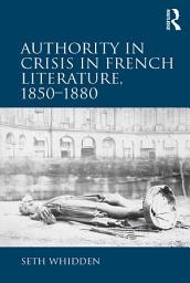 Icon image Authority in Crisis in French Literature, 18501880