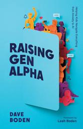 Icon image Raising Gen Alpha: Helping Kids Navigate Everything from Anxiety to AI