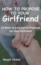 Icon image How to Propose to Your Girlfriend: 16 Ways to a Romantic Proposal for Your Girlfriend