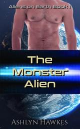 Icon image The Monster Alien: A Steamy Scifi Alien Romance