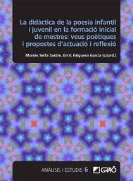 Icon image La didàctica de la poesia infantil i juvenil en la formació inicial de mestres: veus poètiques i propostes d’actuació i reflexió