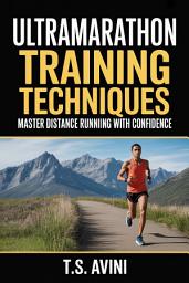 Icon image Ultramarathon Training Techniques: Master Distance Running with Confidence