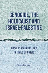 Icon image Genocide, the Holocaust and Israel-Palestine: First-Person History in Times of Crisis