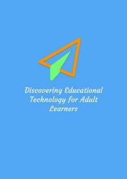 Icon image Discovering Educational Technology for Adult Learners