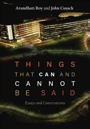 Icon image Things That Can and Cannot Be Said: Essays and Conversations