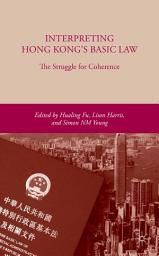 Icon image Interpreting Hong Kong’s Basic Law: The Struggle for Coherence