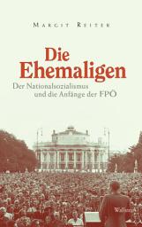Icon image Die Ehemaligen: Der Nationalsozialismus und die Anfänge der FPÖ
